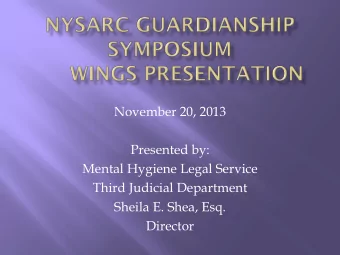 November 20, 2013  Presented by:  Mental Hygiene Legal Service  Third Judicial Department  Sheila