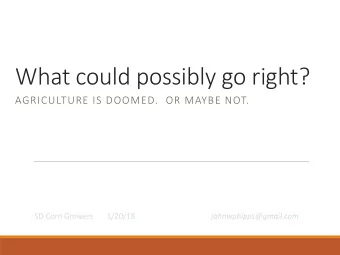 What could possibly go right?  AGRICULTURE IS DOOMED.  OR MAYBE NOT.  SD Corn Growers       1/20/18