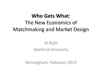 The New Economics of  Matchmaking and Market Design  Al Roth  Stanford University  Birmingham,