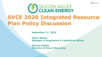 SVCE 2020 Integrated Resource  Plan Policy Discussion  September 11, 2019  Hilary Staver  Manager