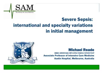 Severe Sepsis:  international and specialty variations  in initial management  Michae  ael Read