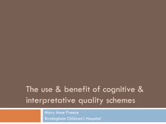 The use &amp; benefit of cognitive &amp;  interpretative quality schemes  Mary Anne Preece