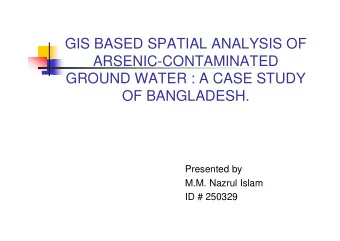 GIS BASED SPATIAL ANALYSIS OF  ARSENIC-CONTAMINATED  GROUND WATER : A CASE STUDY  OF BANGLADESH.