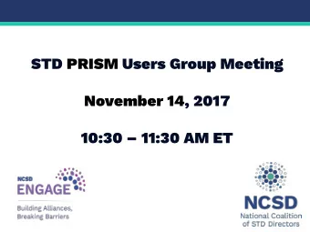 STD PRISM Users Group Meeting  November 14, 2017  10:30  11:30 AM ET  Meeting Agenda  Welcome