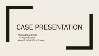 CASE PRESENTATION  Khuloud Abu Qasida  The Royal Hospital  Muscat, Sultanate of Oman  Contents