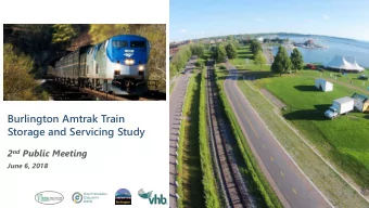 Burlington Amtrak Train  Storage and Servicing Study 2 nd Public Meeting  June 6, 2018  Agenda