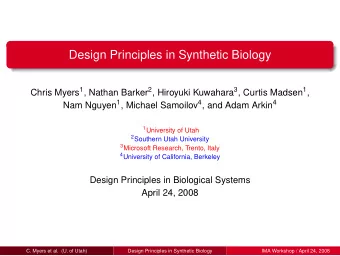 Design Principles in Synthetic Biology Chris Myers 1 , Nathan Barker 2 , Hiroyuki Kuwahara 3 ,