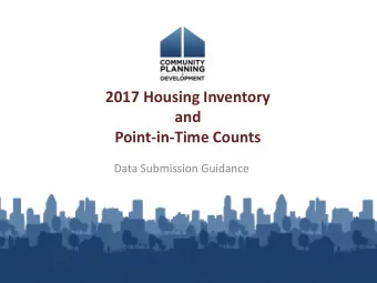 2017 Housing Inventory  and  Point-in-Time Counts  Data Submission Guidance  The HIC and the PIT