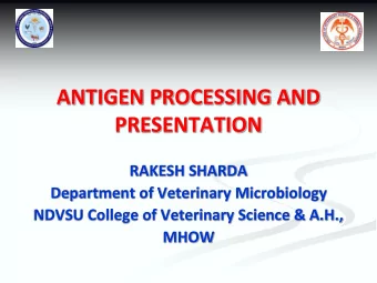ANTIGEN PROCESSING AND  PRESENTATION  RAKESH SHARDA  Department of Veterinary Microbiology  NDVSU