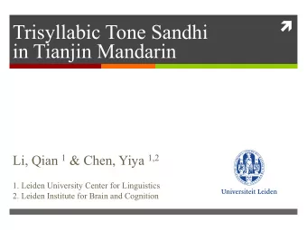Trisyllabic Tone Sandhi  in Tianjin Mandarin Li, Qian 1 &amp; Chen, Yiya 1,2  1. Leiden University