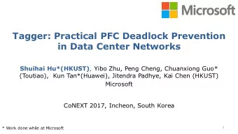 Tagger: Practical PFC Deadlock Prevention  in Data Center Networks Shuihai Hu*(HKUST) , Yibo Zhu,