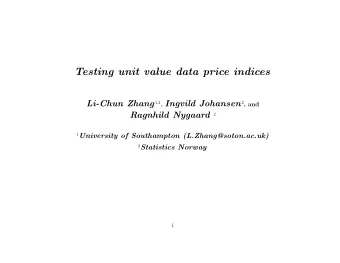 Testing unit value data price indices Li-Chun Zhang 1,2 , Ingvild Johansen 2 , and  Ragnhild