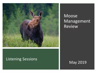 Moose  Management  Review  Listening Sessions  May 2019  Big Game Management Advisory Committee  1