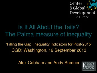 The Palma measure of inequality Filling the Gap: Inequality Indicators for Post - 2015  CGD: