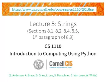 Lecture 5: Strings  (Sections 8.1, 8.2, 8.4, 8.5, 1 st paragraph of 8.9)  CS 1110  Introduction to