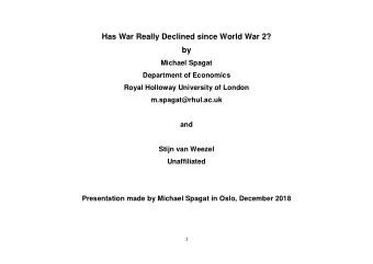 Has War Really Declined since World War 2?  by  Michael Spagat  Department of Economics  Royal