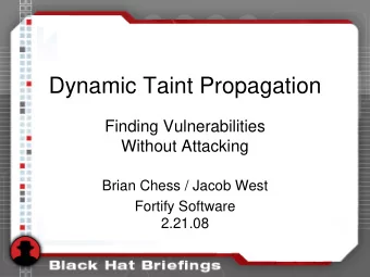 Dynamic Taint Propagation  Finding Vulnerabilities  Without Attacking  Brian Chess / Jacob West