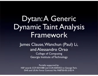 Dytan: A Generic  Dynamic Taint Analysis  Framework  James Clause, Wanchun (Paul) Li,  and