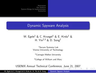 Dynamic Spyware Analysis M. Egele 1 &amp; C. Kruegel 1 &amp; E. Kirda 1 &amp; H. Yin 2 , 3 &amp; D.