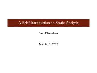 A Brief Introduction to Static Analysis  Sam Blackshear  March 13, 2012  Outline  A theoretical