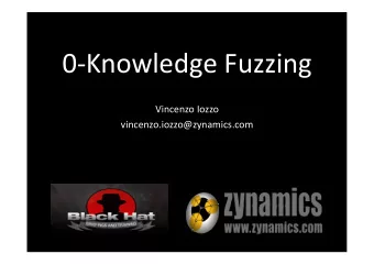 0-Knowledge  Fuzzing    Vincenzo  Iozzo    vincenzo.iozzo@zynamics.com