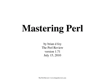 Mastering Perl  by brian d foy  The Perl Review  version 1.71  July 15, 2010  The Perl Review