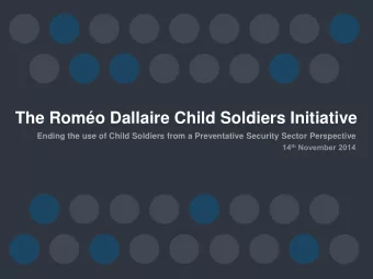 The Romo Dallaire Child Soldiers Initiative  Ending the use of Child Soldiers from a Preventative
