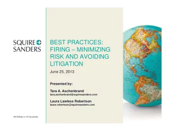 BEST PRACTICES:  FIRING  MINIMIZING  RISK AND AVOIDING  LITIGATION  June 25, 2013  Presented by: