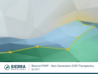 Beyond PARP - Next Generation DDR Therapeutics  Q2 2017  Safe Harbor Statement  Except for