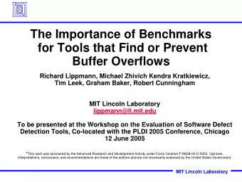 The Importance of Benchmarks  for Tools that Find or Prevent  Buffer Overflows  Richard Lippmann,