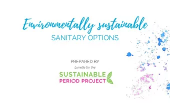 Environmentally sustainable  SANITARY OPTIONS  PREPARED BY  Lunette for the Let  s start with