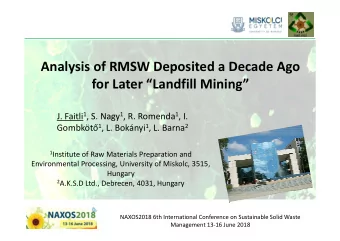 Analysis of RMSW Deposited a Decade Ago for Later Landfill Mining J. Faitli 1 , S. Nagy 1 ,