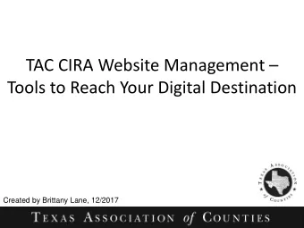 TAC CIRA Website Management   Tools to Reach Your Digital Destination  Created by Brittany Lane,