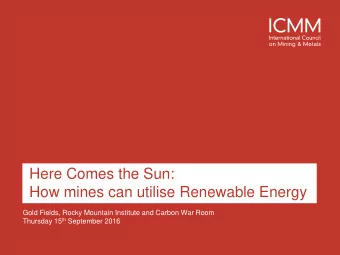 Here Comes the Sun:  How mines can utilise Renewable Energy  Gold Fields, Rocky Mountain Institute