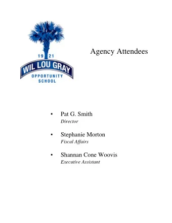 Agency Attendees  Pat G. Smith  Director   Stephanie Morton  Fiscal Affairs   Shannan Cone