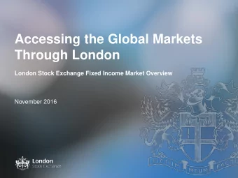 Accessing the Global Markets  Through London  London Stock Exchange Fixed Income Market Overview