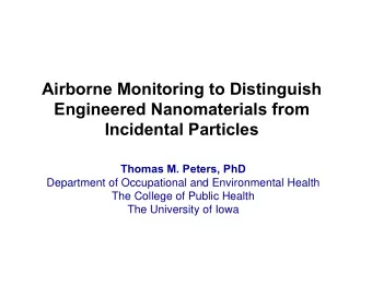 Airborne Monitoring to Distinguish  Engineered Nanomaterials from  Incidental Particles  Thomas M.