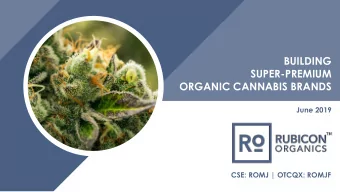 BUILDING  SUPER-PREMIUM  ORGANIC CANNABIS BRANDS  June 2019  CSE: ROMJ | OTCQX: ROMJF  [ 1 ]