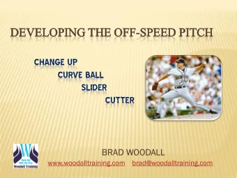 DEV  EVELOPING  ELOPING TH  THE  E OFF-SPEED  SPEED PITCH  TCH  CHANGE UP  CURVE BALL  SLIDER