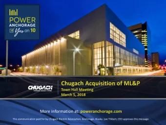 Chugach Acquisition of ML&amp;P  Town Hall Meeting  March 5, 2018 More information at: