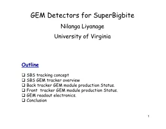 GEM Detectors for SuperBigbite  Nilanga Liyanage  University of Virginia  Outline q SBS tracking