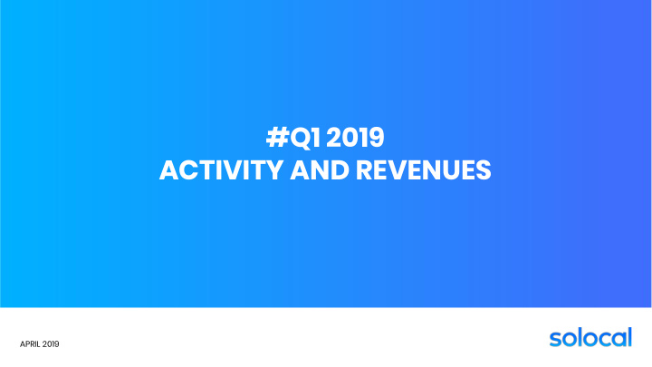 q1 2019 activity and revenues