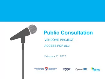 Public Consultation VENDME PROJECT   ACCESS FOR ALL!  February 21, 2017  PRESENTATION OUTLINE