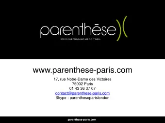 www.parenthese-paris.com  17, rue Notre-Dame des Victoires  75002 Paris  01 43 36 37 07