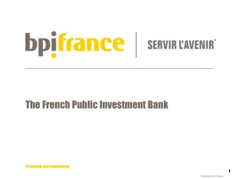 The French Public Investment Bank  Privileged and confidential  1  * Serving the Future Simplified