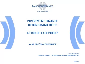 INVESTMENT FINANCE  BEYOND BANK DEBT:  A FRENCH EXCEPTION?  JOINT BDF/EIB CONFERENCE  OLIVIER