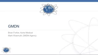 GMDN  Brian Fortier, Aorta Medical  Mark Wasmuth, GMDN Agency  Who is GMDN ?    The Global