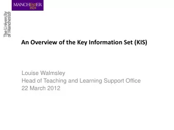 An Overview of the Key Information Set (KIS)  Louise Walmsley  Head of Teaching and Learning