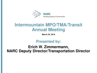 Intermountain MPO/TMA/Transit  Annual Meeting  March 30, 2018  Presented by:  Erich W. Zimmermann,