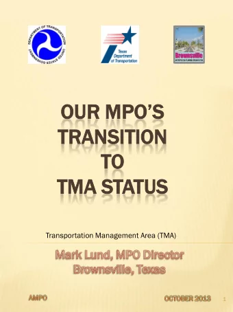 TRANSI  SITION  TION  TO  O  TMA STATUS  US  Transportation Management Area (TMA)  1  2  MPO  URBA